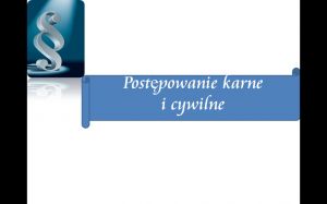 Postępowanie karne, cywilne