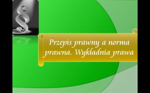 Przepis prawny a norma prawna. Wykładnia prawa
